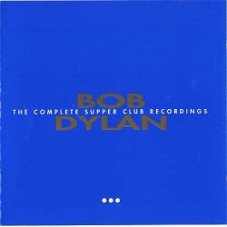 Bob Dylan : Complete Supper Club 3